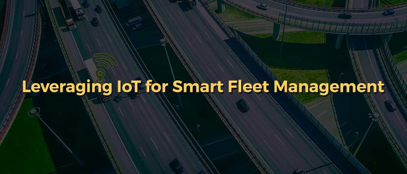 Leveraging IoT for Smart Fleet Management